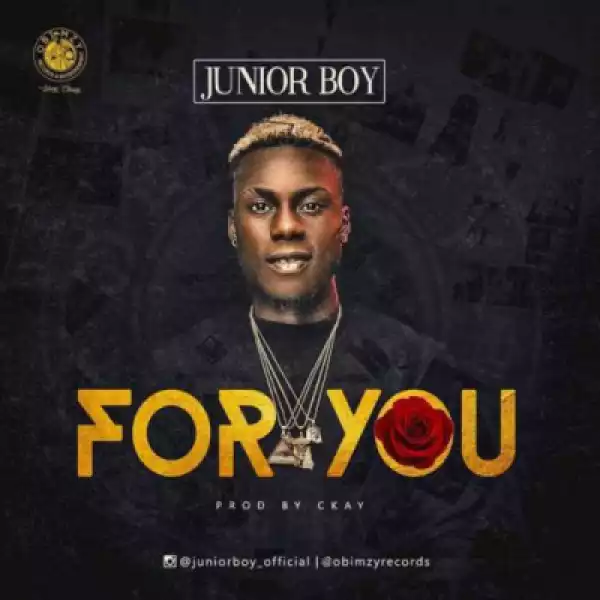 Junior Boy - “For You” (Prod. By Ckay)